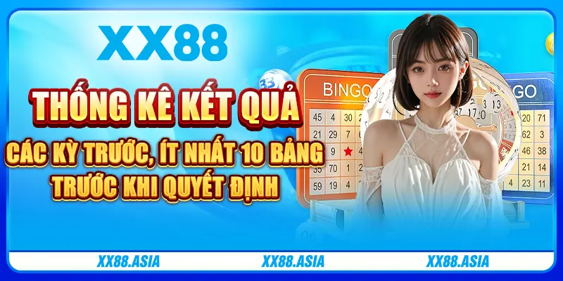 Thống kê kết quả các kỳ trước, ít nhất 10 bảng trước khi quyết định